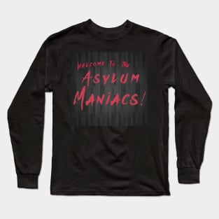 Welcome to the Asylum Maniacs! Long Sleeve T-Shirt